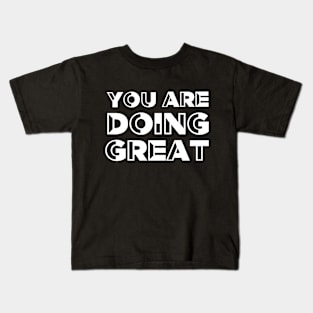 You are doing great - Motivational quote Kids T-Shirt